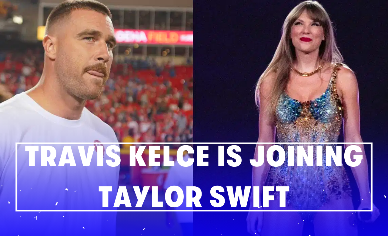 Travis Kelce Is Joining Taylor Swift on Her Upcoming International Eras Tour